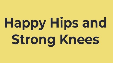 Happy Hips and Strong Knees